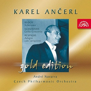 Bloch: Schelomo; Schumann: Cello Concerto in A Minor; Respighi: Adagio con variazioni (Ancerl Gold Edt. 27) - Karel Ancerl, Andre Navarra, Czech Philharmonic