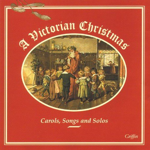 A VICTORIAN CHRISTMAS - CAROLS, SONGS AND SOLOS