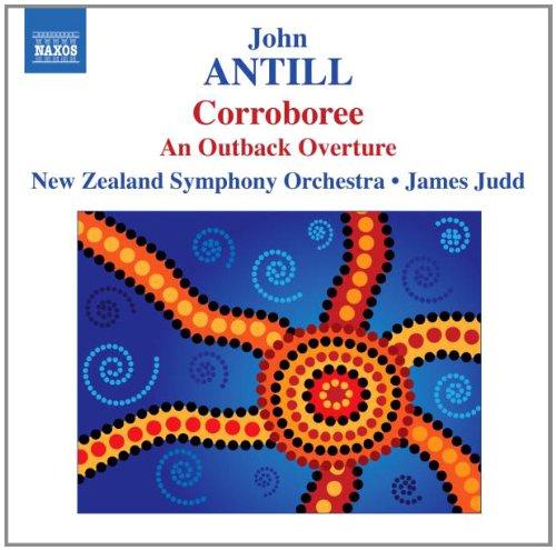 ANTILL: CORROBOREE - AN OUTBACK OVERTURE - JUDD; NEW ZEALAND SYMPHONY ORCHESTRA