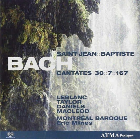 BACH: Cantatas BWV 7, 30, 167 "St. John the Baptist" - LeBlanc/Taylor/Daniels/Montreal Baroque (HYBRID SACD)