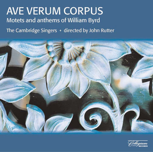Ave Verum Corpus: Motets and Anthems of William Byrd - The Cambridge Singers, John Rutter
