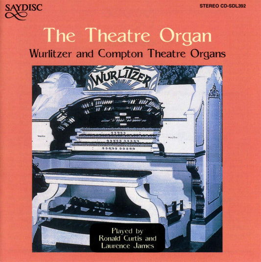 The Theatre Organ: Wurlitzer and Compton Theater Organs - Ronald Curtis, Laurence James
