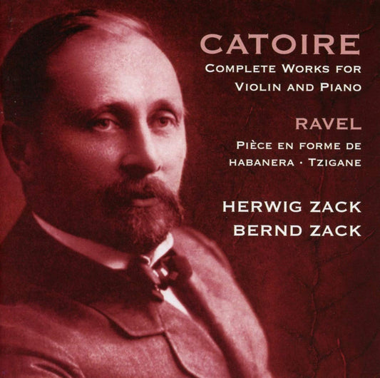 Catoire: Complete Works for Violin and Piano; Ravel: Tzigane, Piece en forme de habanera - Herwig Zack, Bernd Zack