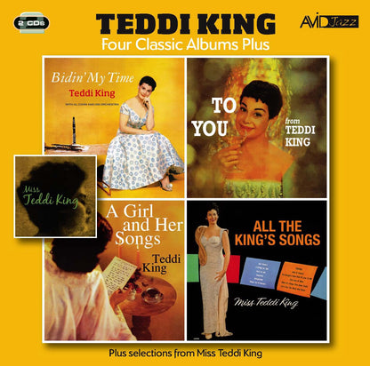 TEDDI KING: FOUR CLASSIC ALBUMS PLUS (BIDIN’ MY TIME / TO YOU FROM TEDDI KING / A GIRL AND HER SONGS / ALL THE KING’S SONG) (2CD)