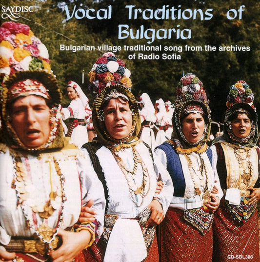 Vocal Traditions of Bulgaria: Bulgarian Village Traditional Song from the Radio Sofia Archives