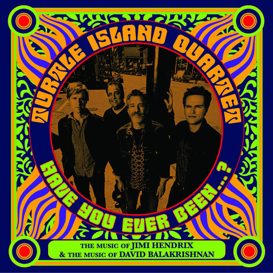 TURTLE ISLAND QUARTET: Have You Ever Been…? (The Music of Jimi Hendrix & David Balakrishnan)
