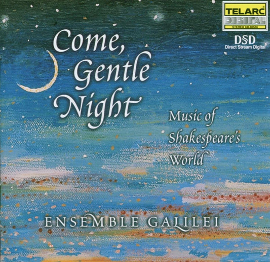 COME, GENTLE NIGHT: Music Of Shakespeare's World - ENSEMBLE GALILEI