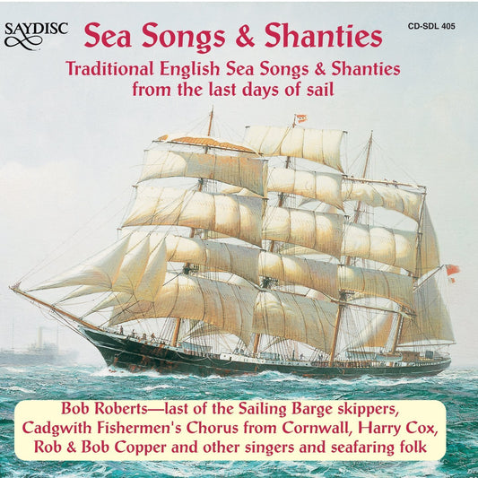 Sea Songs & Shanties - Traditional English Sea Songs & Shanties from the last days of sail