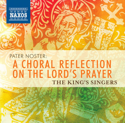 PATER NOSTER: A CHORAL REFLECTION ON THE LORD'S PRAYER - THE KING'S SINGERS
