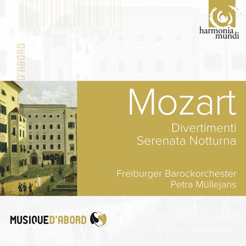 MOZART: Divertimenti K 136-138, Serenata Notturna K 239 - Freiburger Barockorchester