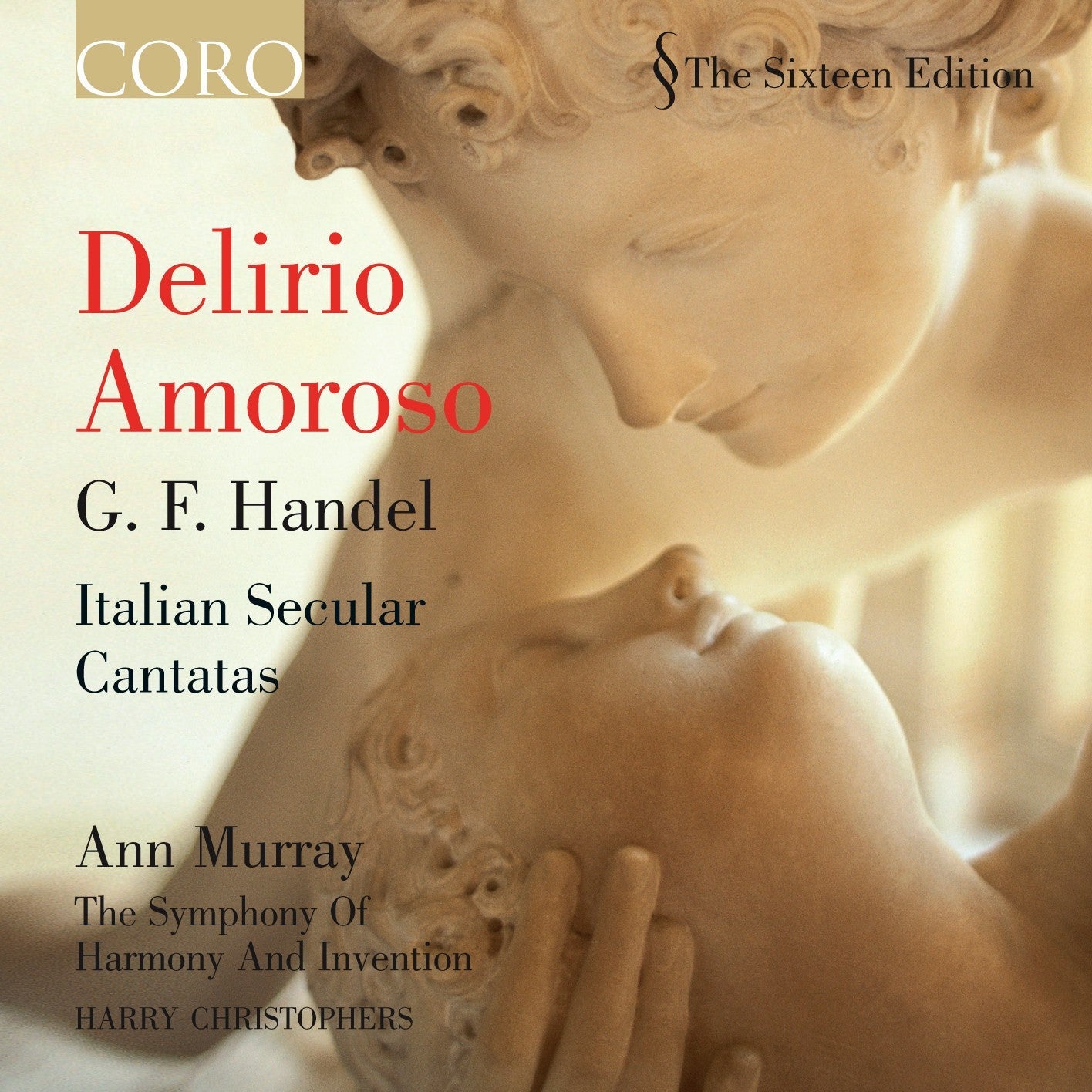 Delirio Amoroso: Handel Italian Secular Cantatas - Ann Murray, The Sixteen, The Symphony Of Harmony And Invention
