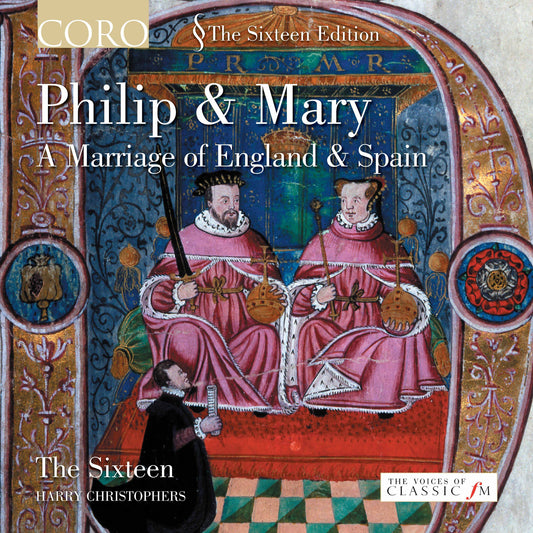 Philip & Mary, A Marriage of England and Spain - The Sixteen