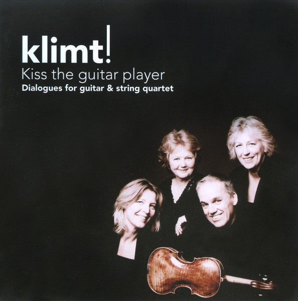 KISS THE GUITAR PLAYER: Dialogues for guitar and string quartet - KLIMT!