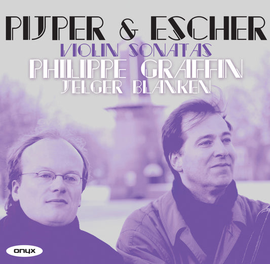 Pijper & Escher: Violin Sonatas - Philippe Graffin; Jelger Blanken