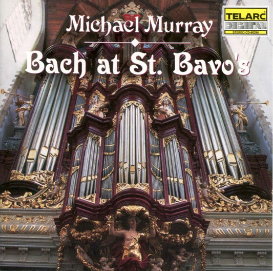 BACH AT ST. BAVO'S - MICHAEL MURRAY, organ