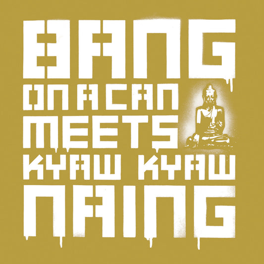 Bang on a Can Meets Kyaw Kyaw Naing - Bang on a Can All-Stars, Kyaw Kyaw Naing